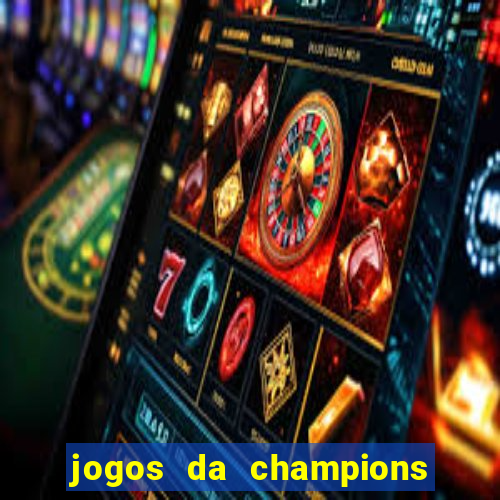 jogos da champions vai passar onde