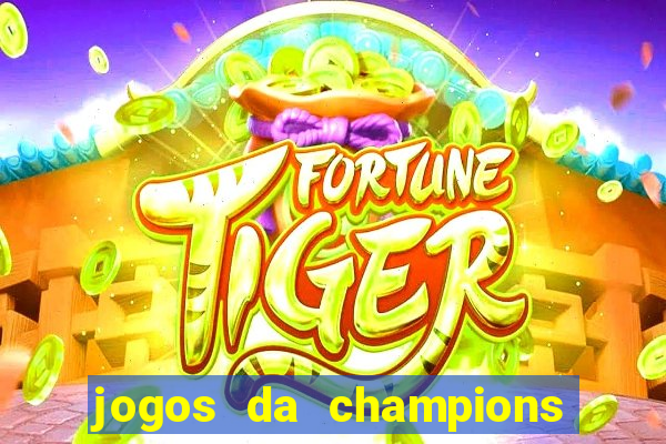 jogos da champions vai passar onde