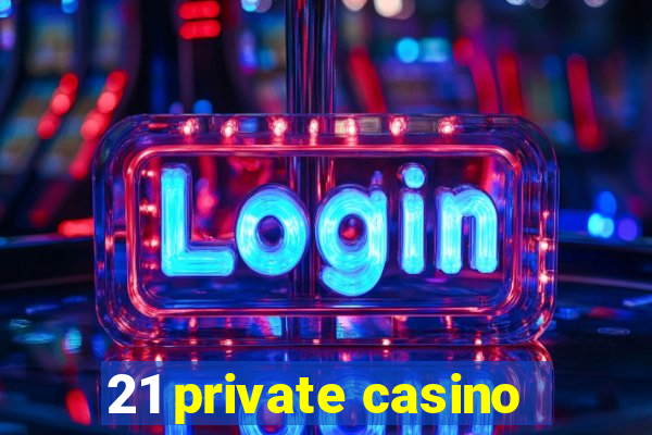 21 private casino