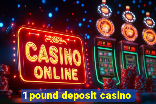 1 pound deposit casino