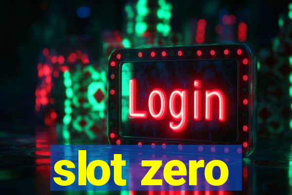 slot zero