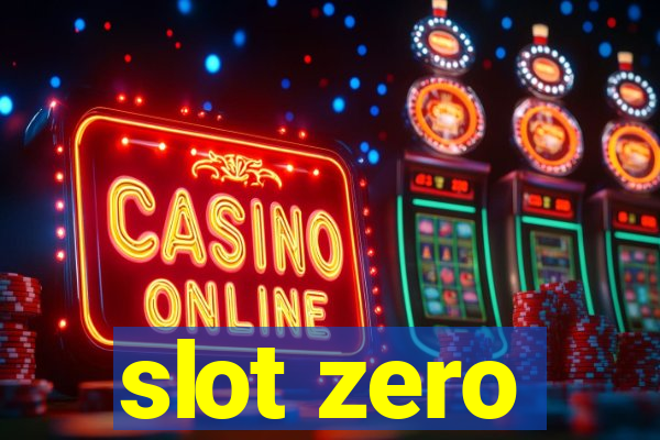 slot zero