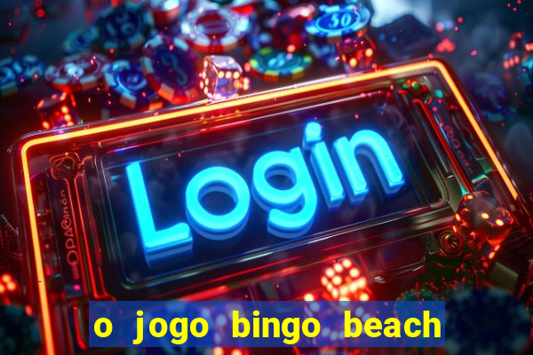 o jogo bingo beach paga mesmo