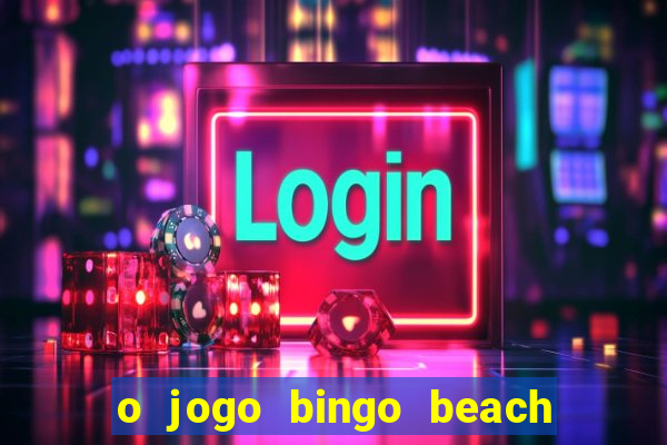 o jogo bingo beach paga mesmo