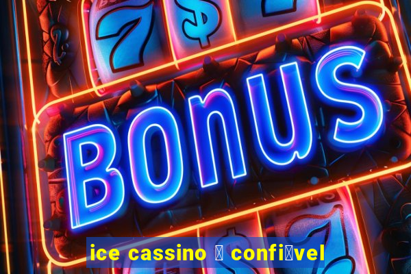 ice cassino 茅 confi谩vel