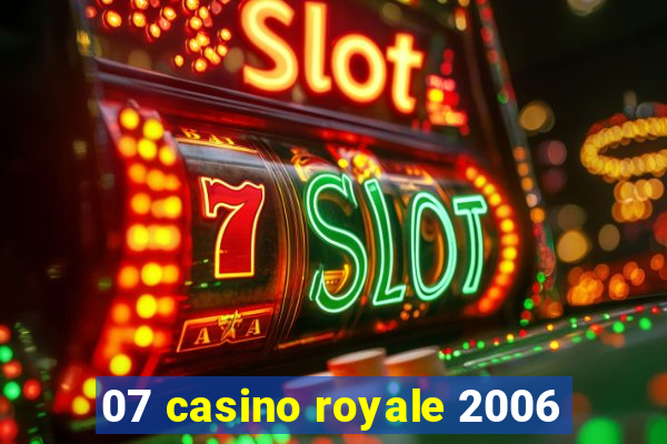 07 casino royale 2006