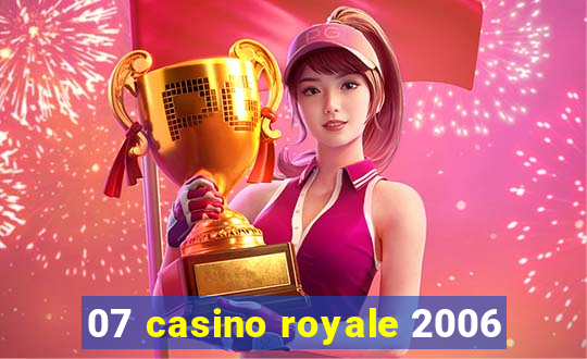 07 casino royale 2006