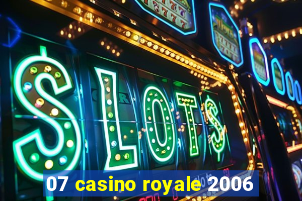 07 casino royale 2006