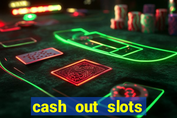 cash out slots paga mesmo