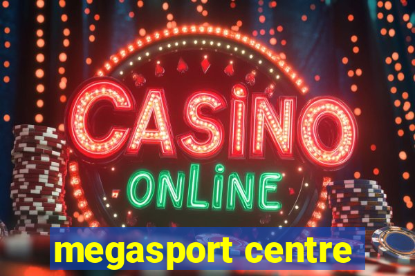 megasport centre