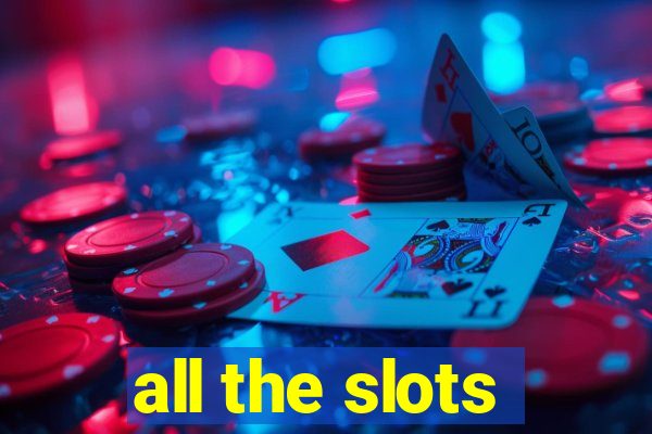 all the slots