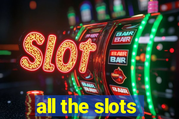 all the slots