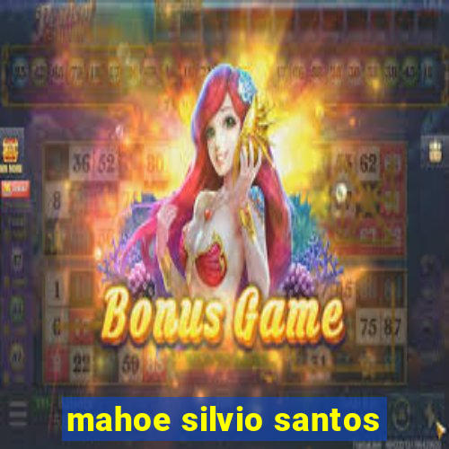 mahoe silvio santos