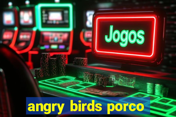 angry birds porco