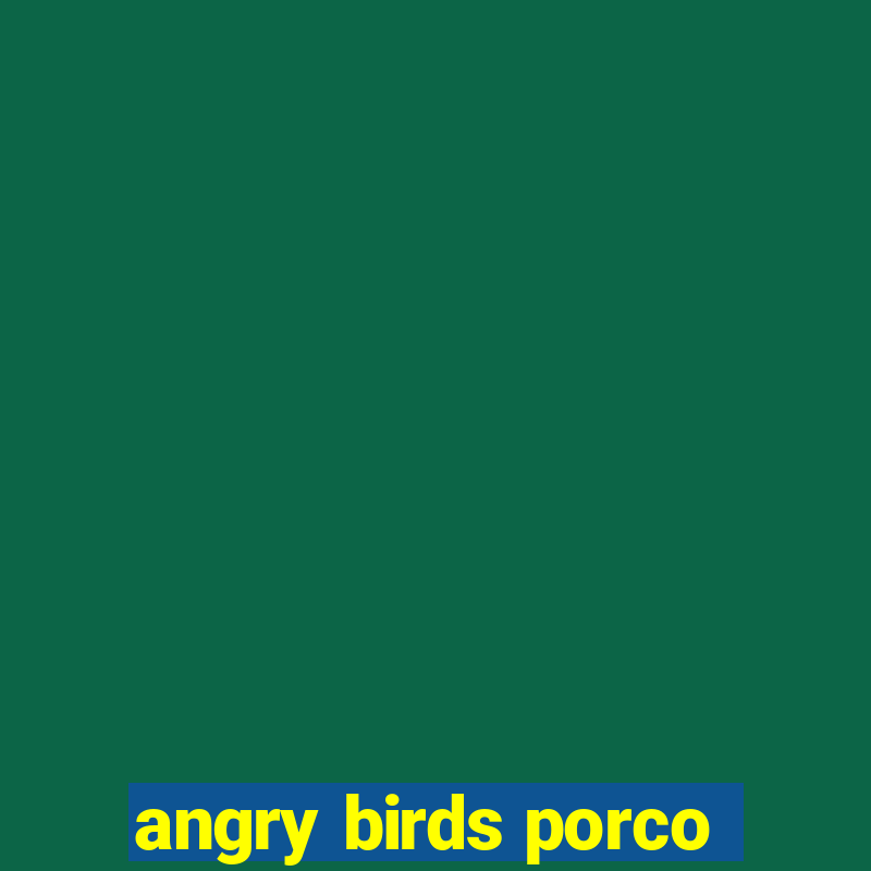 angry birds porco