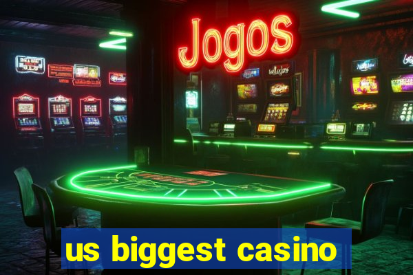 us biggest casino