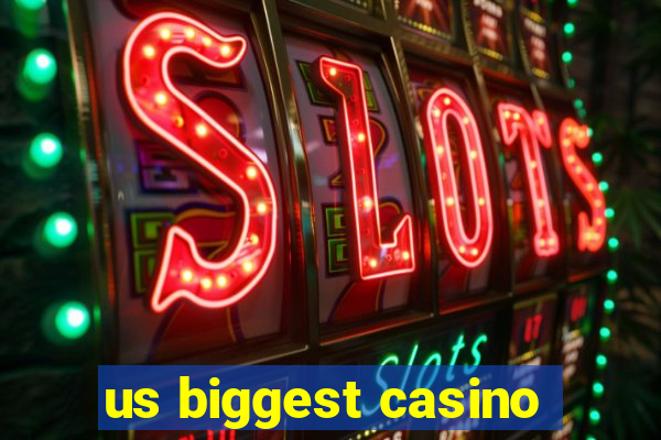 us biggest casino