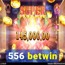 556 betwin