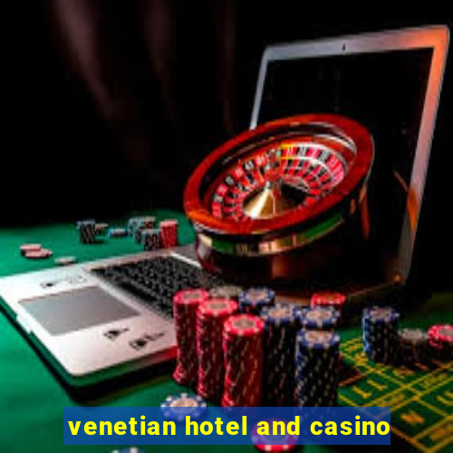 venetian hotel and casino