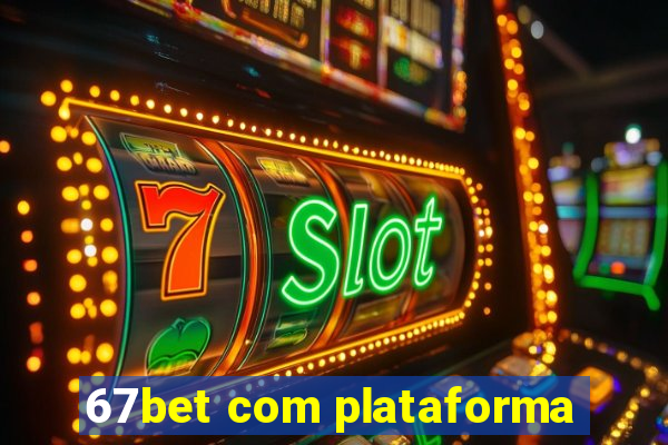 67bet com plataforma