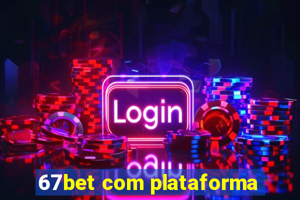 67bet com plataforma