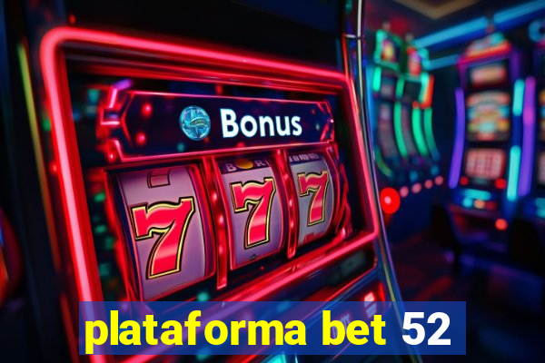 plataforma bet 52