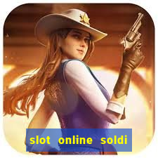 slot online soldi veri bonus senza deposito