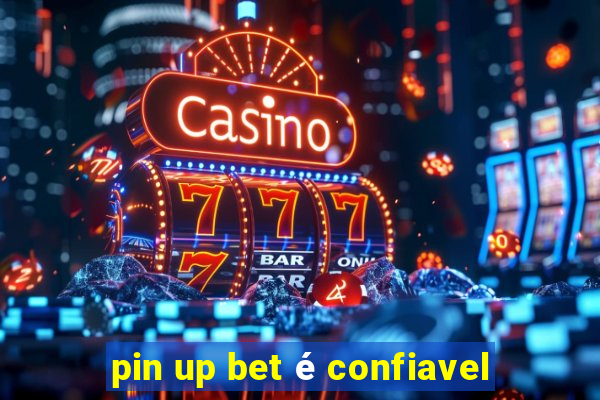 pin up bet é confiavel