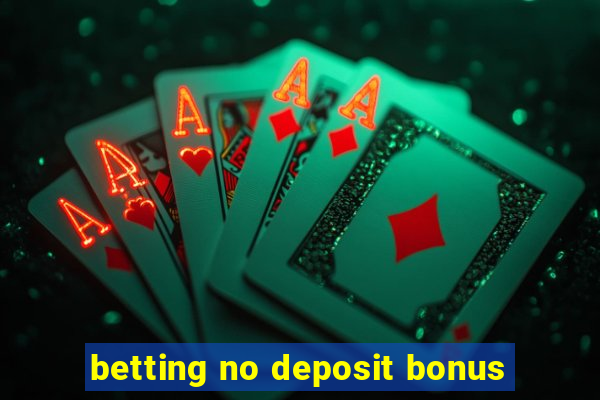 betting no deposit bonus