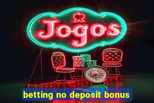 betting no deposit bonus