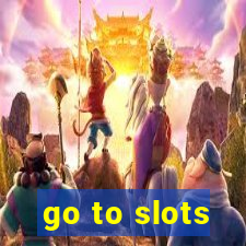 go to slots