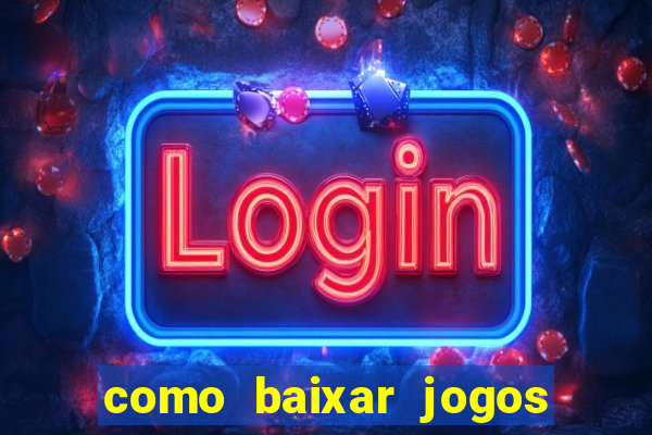 como baixar jogos no windows 7