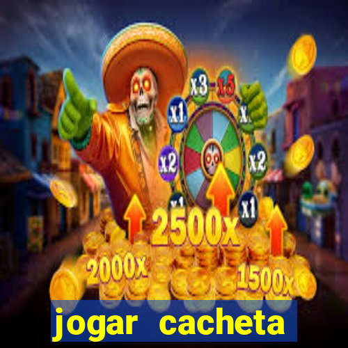 jogar cacheta valendo dinheiro