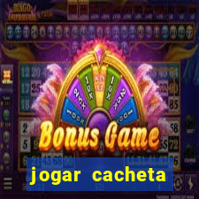 jogar cacheta valendo dinheiro