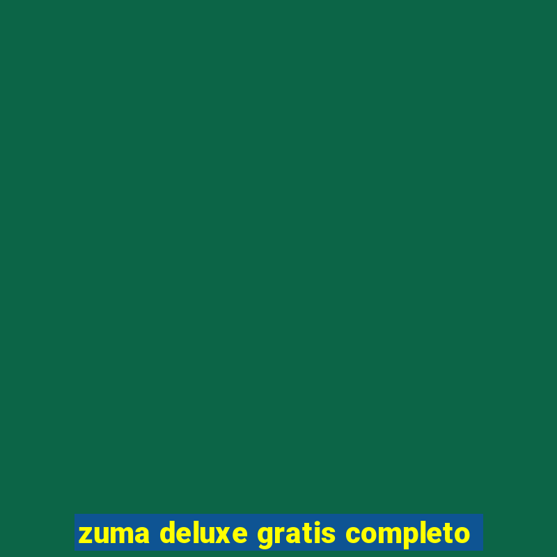 zuma deluxe gratis completo