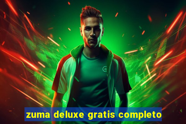 zuma deluxe gratis completo