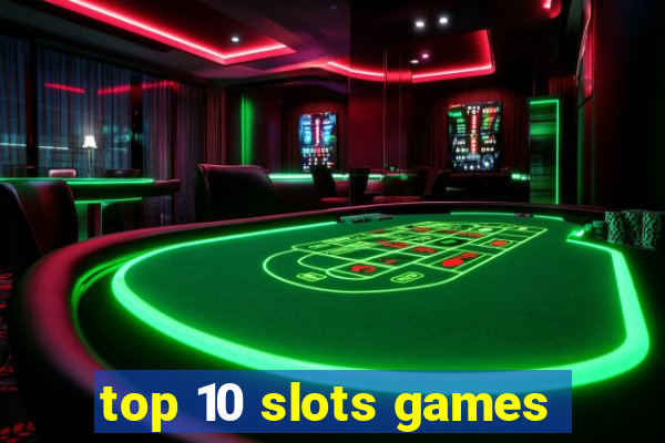 top 10 slots games