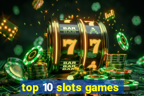 top 10 slots games