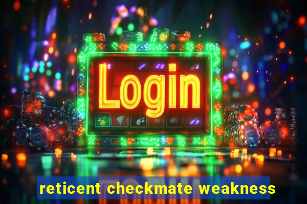 reticent checkmate weakness