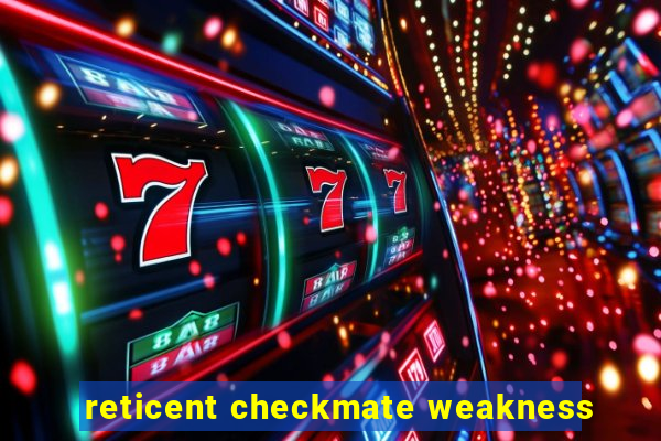 reticent checkmate weakness