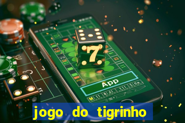 jogo do tigrinho gratis sem deposito