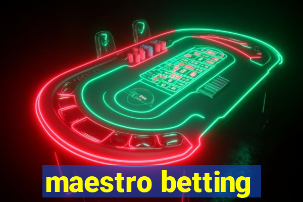 maestro betting