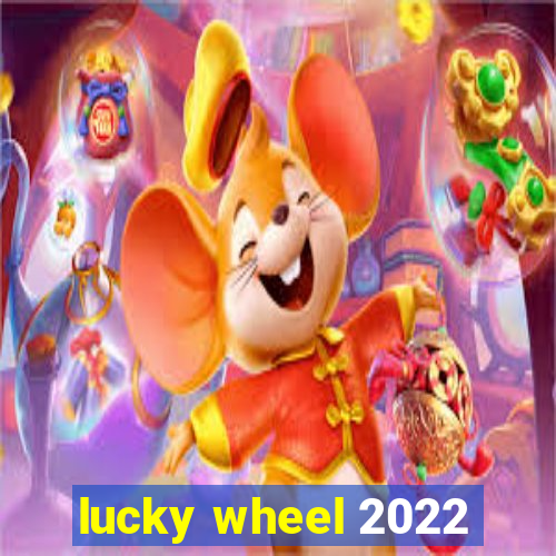 lucky wheel 2022