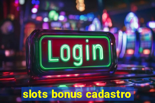 slots bonus cadastro