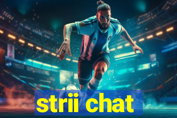 strii chat