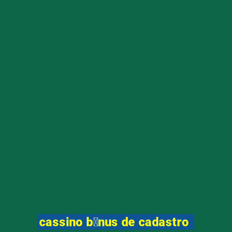 cassino b么nus de cadastro