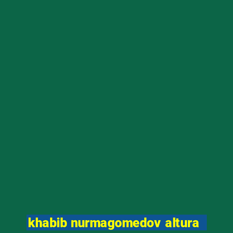 khabib nurmagomedov altura