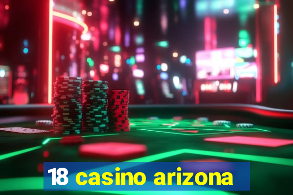 18 casino arizona