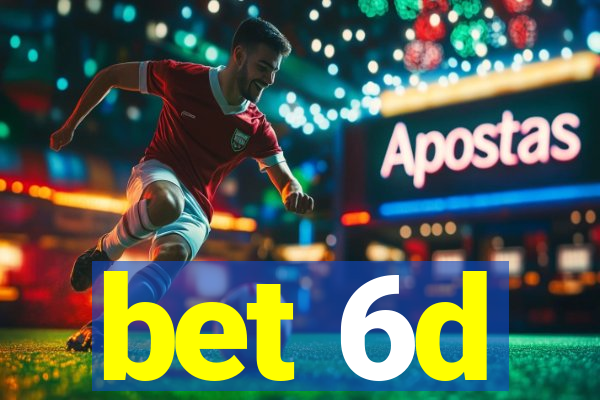 bet 6d