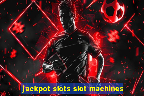 jackpot slots slot machines